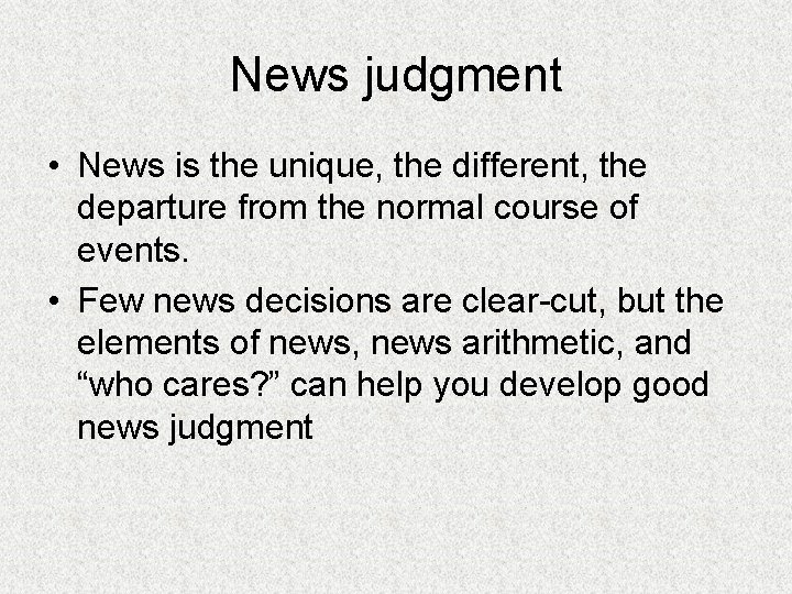 News judgment • News is the unique, the different, the departure from the normal