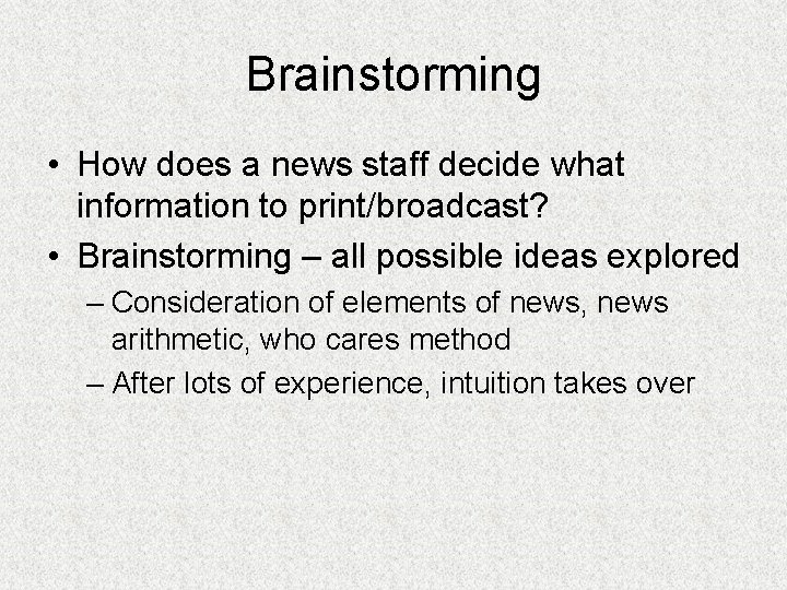 Brainstorming • How does a news staff decide what information to print/broadcast? • Brainstorming