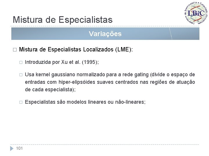 Mistura de Especialistas Variações � Mistura de Especialistas Localizados (LME): � Introduzida por Xu