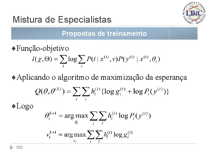 Mistura de Especialistas Propostas de treinamento ¨Função-objetivo ¨Aplicando o algoritmo de maximização da esperança