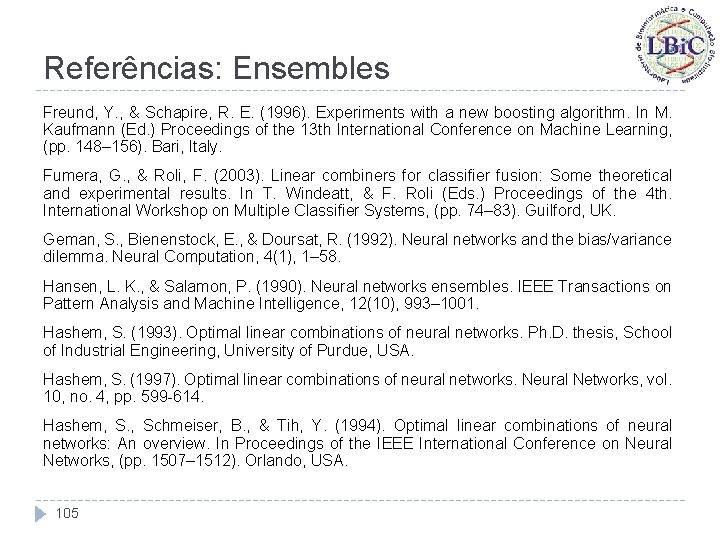 Referências: Ensembles Freund, Y. , & Schapire, R. E. (1996). Experiments with a new