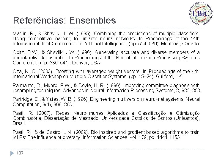 Referências: Ensembles Maclin, R. , & Shavlik, J. W. (1995). Combining the predictions of