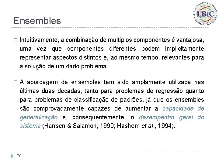 Ensembles � Intuitivamente, a combinação de múltiplos componentes é vantajosa, uma vez que componentes