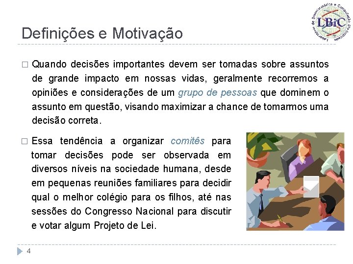 Definições e Motivação � Quando decisões importantes devem ser tomadas sobre assuntos de grande