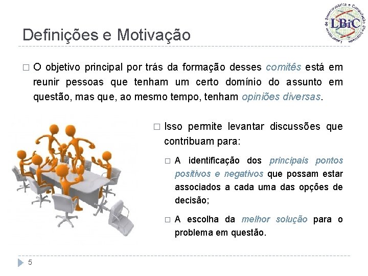 Definições e Motivação � O objetivo principal por trás da formação desses comitês está