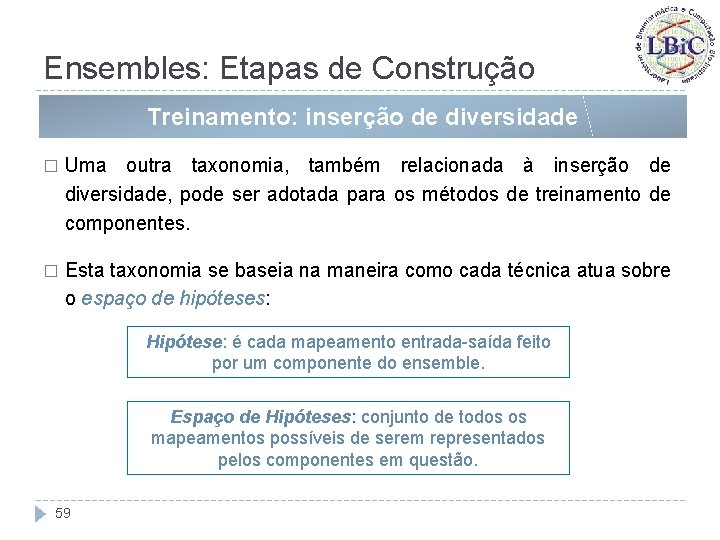 Ensembles: Etapas de Construção Treinamento: inserção de diversidade � Uma outra taxonomia, também relacionada