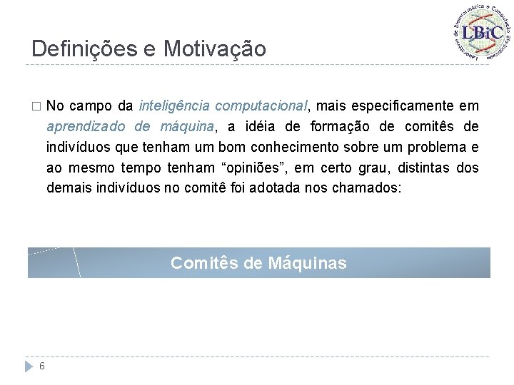 Definições e Motivação � No campo da inteligência computacional, mais especificamente em aprendizado de