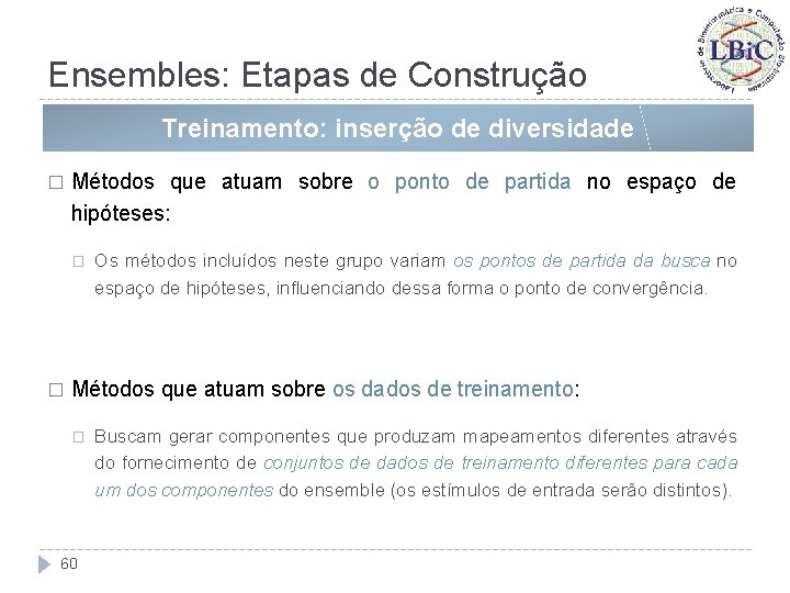 Ensembles: Etapas de Construção Treinamento: inserção de diversidade � Métodos que atuam sobre o