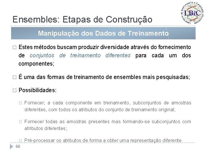 Ensembles: Etapas de Construção Manipulação dos Dados de Treinamento � Estes métodos buscam produzir