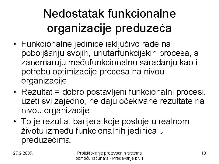 Nedostatak funkcionalne organizacije preduzeća • Funkcionalne jedinice isključivo rade na poboljšanju svojih, unutarfunkcijskih procesa, Nedostatak funkcionalne organizacije preduzeća • Funkcionalne jedinice isključivo rade na poboljšanju svojih, unutarfunkcijskih procesa,