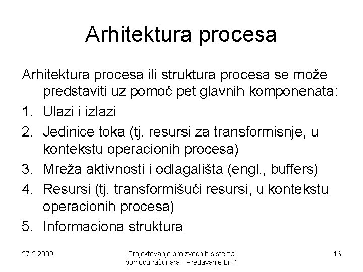 Arhitektura procesa ili struktura procesa se može predstaviti uz pomoć pet glavnih komponenata: 1. Arhitektura procesa ili struktura procesa se može predstaviti uz pomoć pet glavnih komponenata: 1.