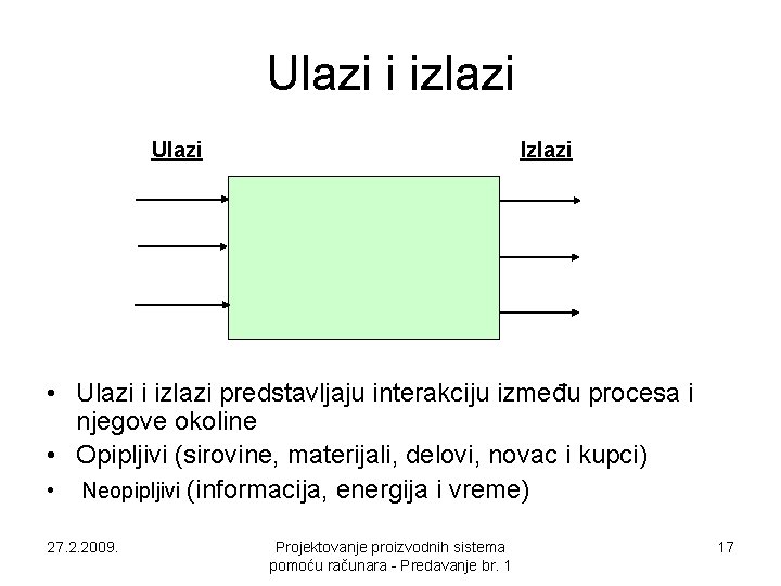 Ulazi i izlazi Ulazi Izlazi • Ulazi i izlazi predstavljaju interakciju između procesa i Ulazi i izlazi Ulazi Izlazi • Ulazi i izlazi predstavljaju interakciju između procesa i
