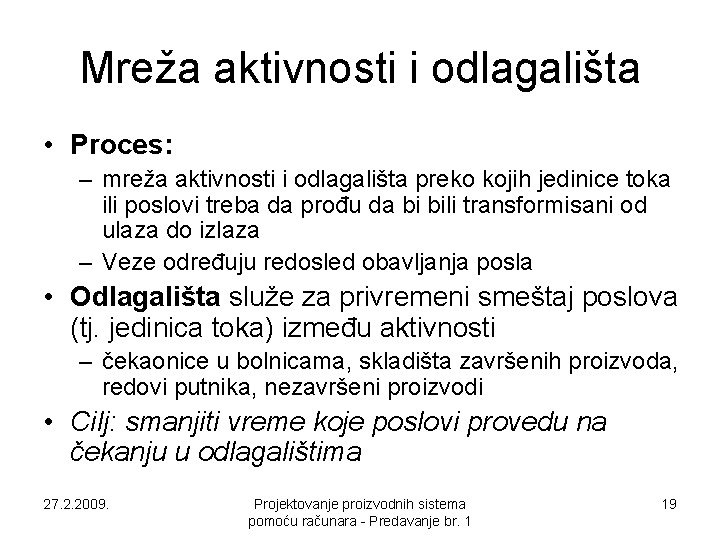 Mreža aktivnosti i odlagališta • Proces: – mreža aktivnosti i odlagališta preko kojih jedinice Mreža aktivnosti i odlagališta • Proces: – mreža aktivnosti i odlagališta preko kojih jedinice