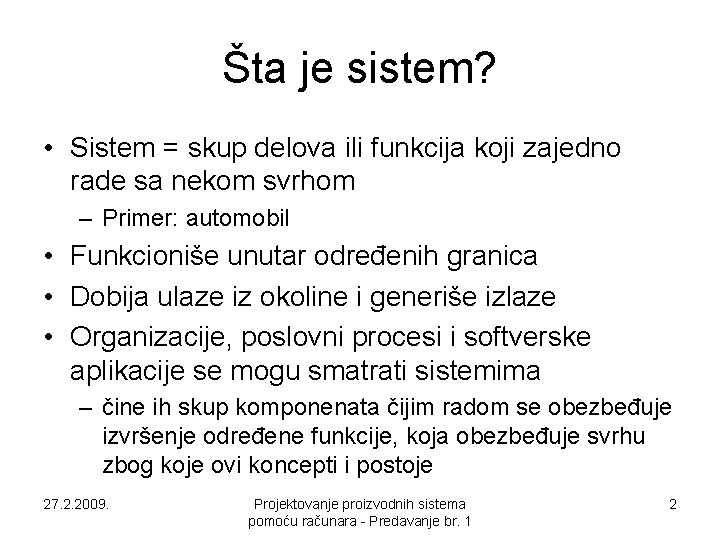 Šta je sistem? • Sistem = skup delova ili funkcija koji zajedno rade sa Šta je sistem? • Sistem = skup delova ili funkcija koji zajedno rade sa