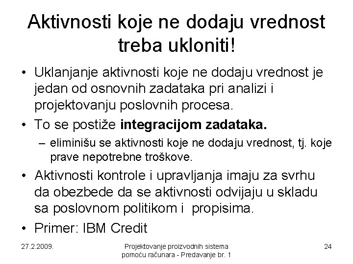 Aktivnosti koje ne dodaju vrednost treba ukloniti! • Uklanjanje aktivnosti koje ne dodaju vrednost Aktivnosti koje ne dodaju vrednost treba ukloniti! • Uklanjanje aktivnosti koje ne dodaju vrednost