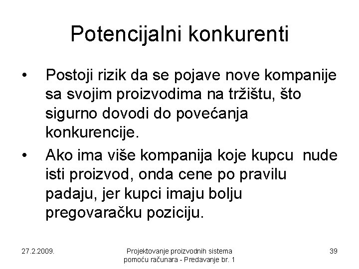 Potencijalni konkurenti • • Postoji rizik da se pojave nove kompanije sa svojim proizvodima Potencijalni konkurenti • • Postoji rizik da se pojave nove kompanije sa svojim proizvodima