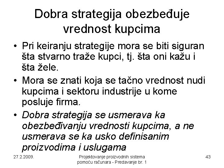 Dobra strategija obezbeđuje vrednost kupcima • Pri keiranju strategije mora se biti siguran šta Dobra strategija obezbeđuje vrednost kupcima • Pri keiranju strategije mora se biti siguran šta
