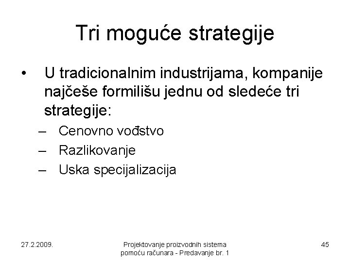 Tri moguće strategije • U tradicionalnim industrijama, kompanije najčeše formilišu jednu od sledeće tri Tri moguće strategije • U tradicionalnim industrijama, kompanije najčeše formilišu jednu od sledeće tri