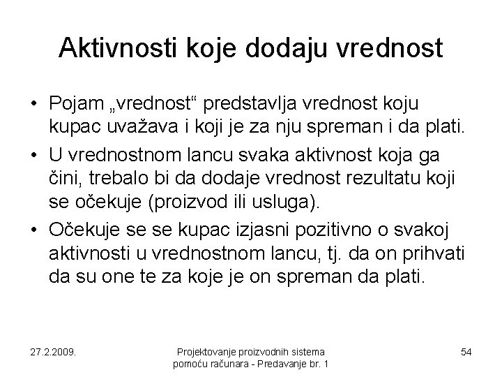 Aktivnosti koje dodaju vrednost • Pojam „vrednost“ predstavlja vrednost koju kupac uvažava i koji Aktivnosti koje dodaju vrednost • Pojam „vrednost“ predstavlja vrednost koju kupac uvažava i koji