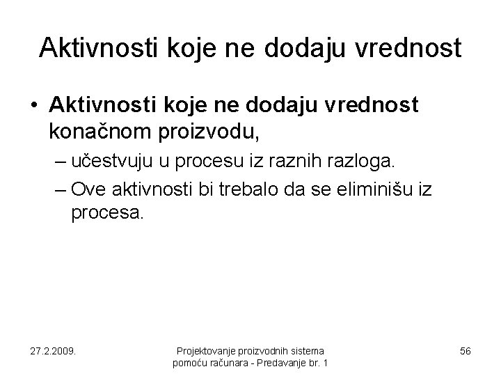 Aktivnosti koje ne dodaju vrednost • Aktivnosti koje ne dodaju vrednost konačnom proizvodu, – Aktivnosti koje ne dodaju vrednost • Aktivnosti koje ne dodaju vrednost konačnom proizvodu, –