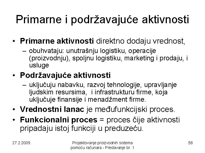 Primarne i podržavajuće aktivnosti • Primarne aktivnosti direktno dodaju vrednost, – obuhvataju: unutrašnju logistiku, Primarne i podržavajuće aktivnosti • Primarne aktivnosti direktno dodaju vrednost, – obuhvataju: unutrašnju logistiku,