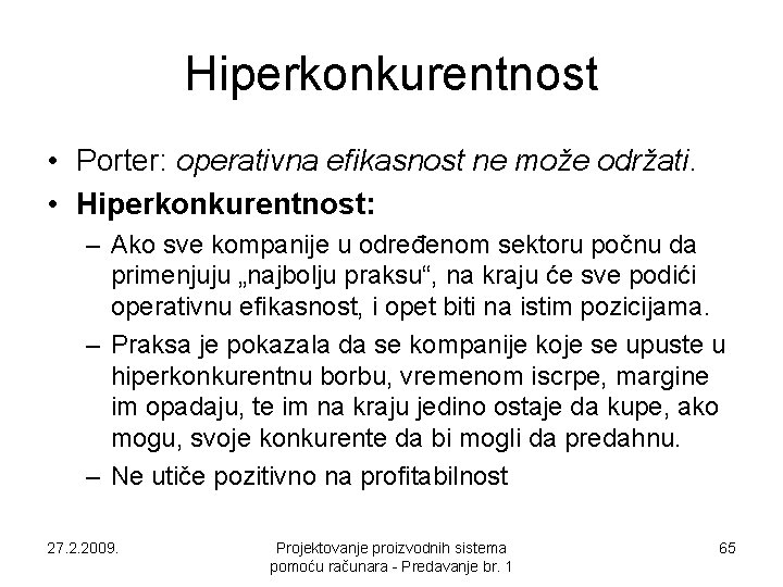 Hiperkonkurentnost • Porter: operativna efikasnost ne može održati. • Hiperkonkurentnost: – Ako sve kompanije Hiperkonkurentnost • Porter: operativna efikasnost ne može održati. • Hiperkonkurentnost: – Ako sve kompanije