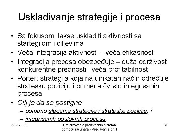 Usklađivanje strategije i procesa • Sa fokusom, lakše uskladiti aktivnosti sa startegijom i ciljevima Usklađivanje strategije i procesa • Sa fokusom, lakše uskladiti aktivnosti sa startegijom i ciljevima