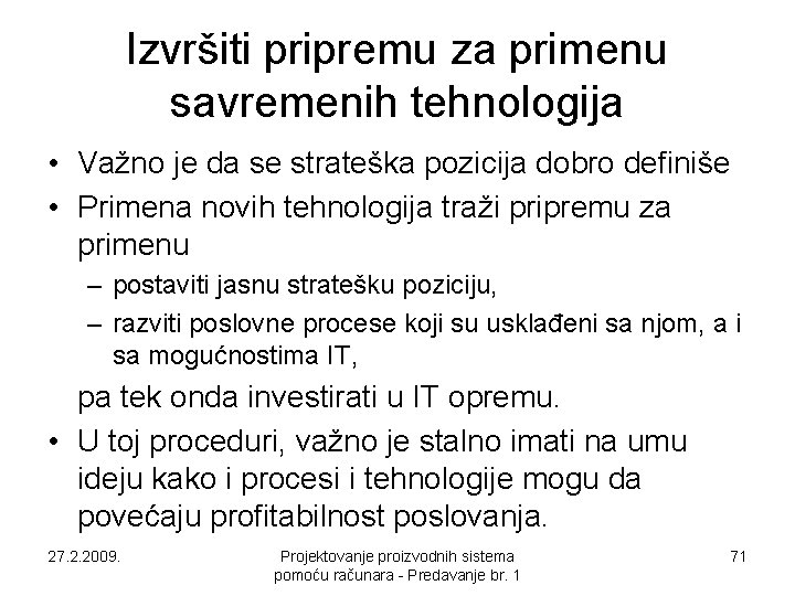 Izvršiti pripremu za primenu savremenih tehnologija • Važno je da se strateška pozicija dobro Izvršiti pripremu za primenu savremenih tehnologija • Važno je da se strateška pozicija dobro