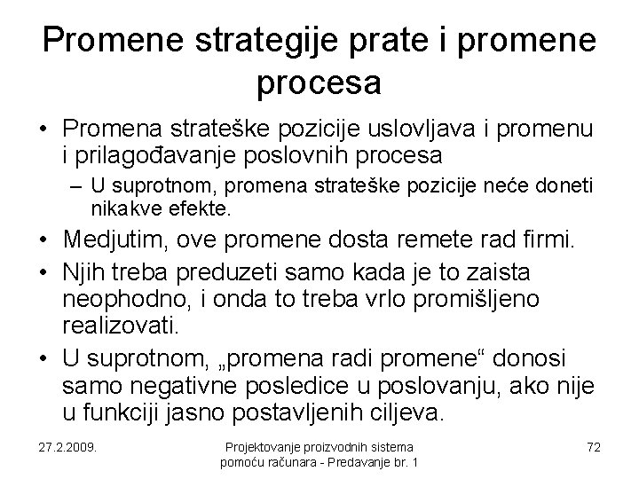 Promene strategije prate i promene procesa • Promena strateške pozicije uslovljava i promenu i Promene strategije prate i promene procesa • Promena strateške pozicije uslovljava i promenu i