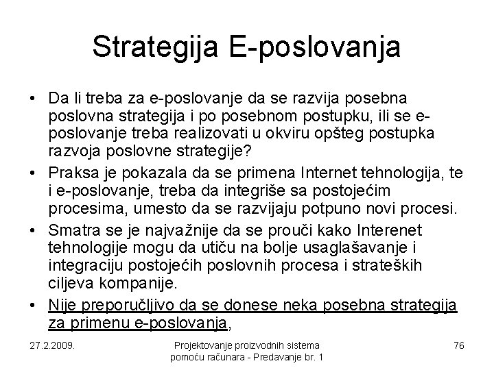 Strategija E-poslovanja • Da li treba za e-poslovanje da se razvija posebna poslovna strategija Strategija E-poslovanja • Da li treba za e-poslovanje da se razvija posebna poslovna strategija