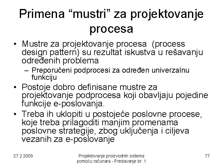 Primena “mustri” za projektovanje procesa • Mustre za projektovanje procesa (process design pattern) su Primena “mustri” za projektovanje procesa • Mustre za projektovanje procesa (process design pattern) su