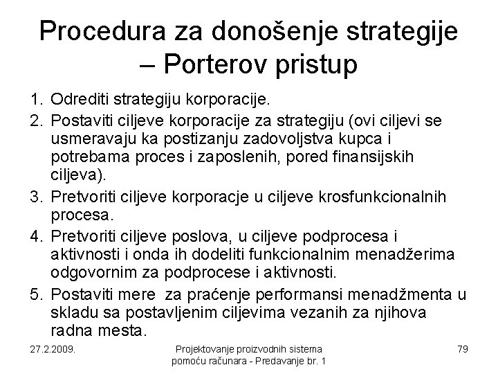 Procedura za donošenje strategije – Porterov pristup 1. Odrediti strategiju korporacije. 2. Postaviti ciljeve Procedura za donošenje strategije – Porterov pristup 1. Odrediti strategiju korporacije. 2. Postaviti ciljeve