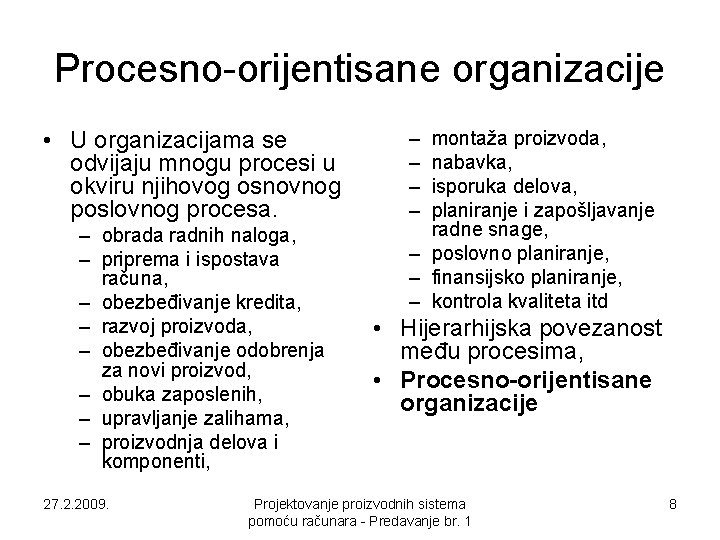 Procesno-orijentisane organizacije • U organizacijama se odvijaju mnogu procesi u okviru njihovog osnovnog poslovnog Procesno-orijentisane organizacije • U organizacijama se odvijaju mnogu procesi u okviru njihovog osnovnog poslovnog