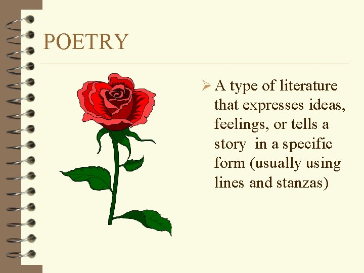 POETRY Ø A type of literature that expresses ideas, feelings, or tells a story