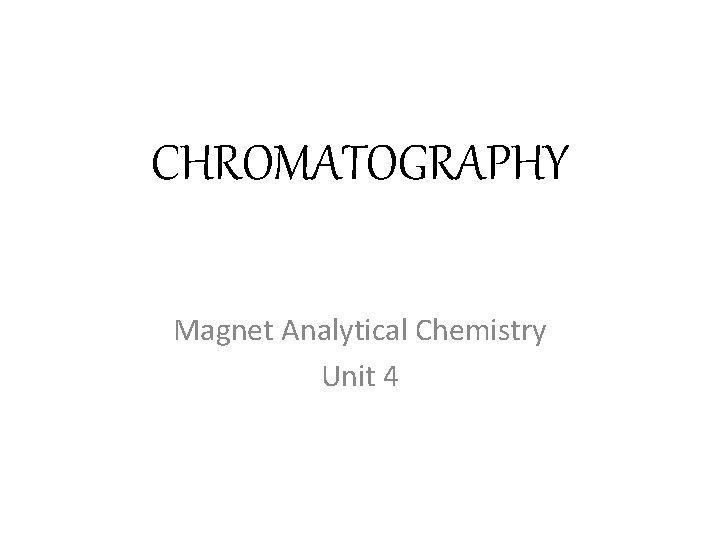 CHROMATOGRAPHY Magnet Analytical Chemistry Unit 4 
