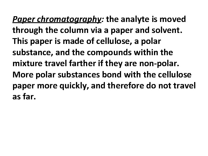 Paper chromatography: the analyte is moved through the column via a paper and solvent.