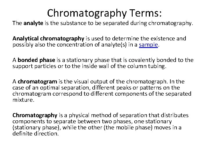 Chromatography Terms: The analyte is the substance to be separated during chromatography. Analytical chromatography