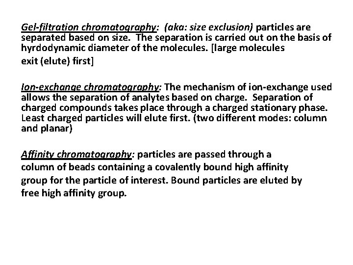 Gel-filtration chromatography: (aka: size exclusion) particles are separated based on size. The separation is