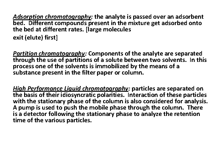 Adsorption chromatography: the analyte is passed over an adsorbent bed. Different compounds present in