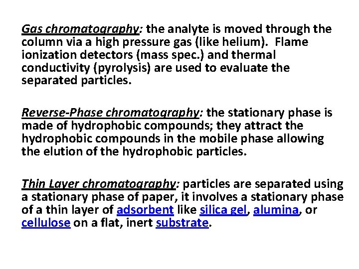Gas chromatography: the analyte is moved through the column via a high pressure gas
