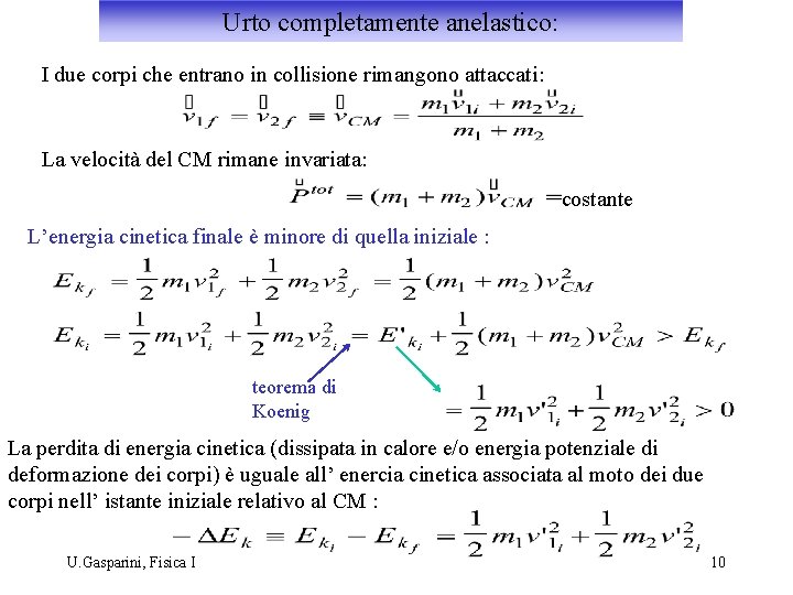 Urto completamente anelastico: I due corpi che entrano in collisione rimangono attaccati: La velocità