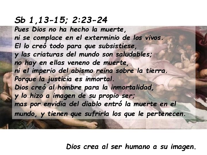 Sb 1, 13 -15; 2: 23 -24 Pues Dios no ha hecho la muerte,