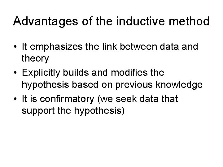 Advantages of the inductive method • It emphasizes the link between data and theory