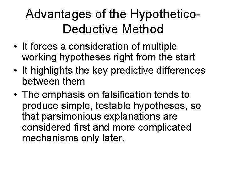 Advantages of the Hypothetico. Deductive Method • It forces a consideration of multiple working