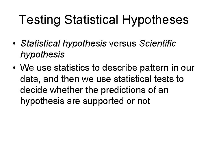 Testing Statistical Hypotheses • Statistical hypothesis versus Scientific hypothesis • We use statistics to