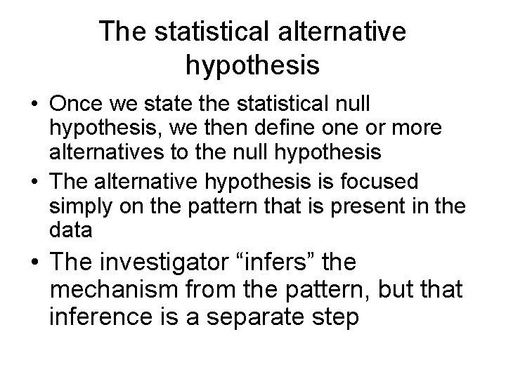 The statistical alternative hypothesis • Once we state the statistical null hypothesis, we then