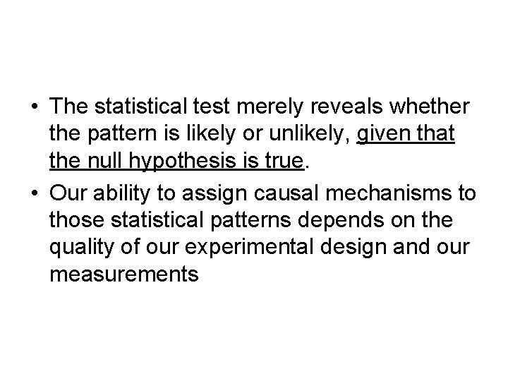  • The statistical test merely reveals whether the pattern is likely or unlikely,