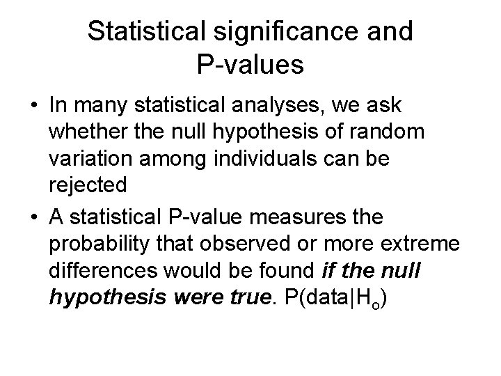 Statistical significance and P-values • In many statistical analyses, we ask whether the null