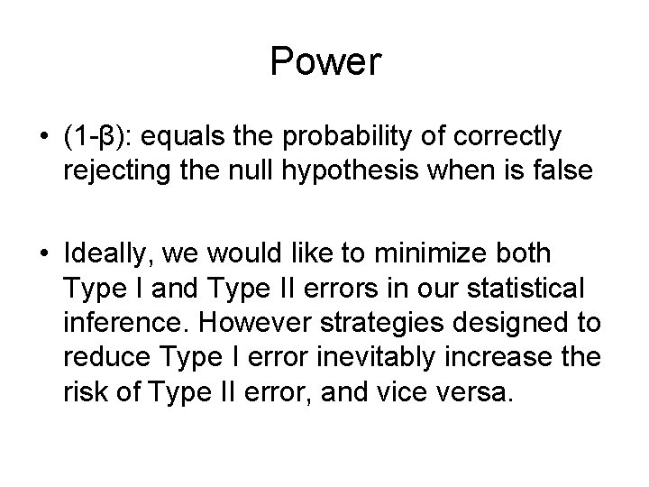 Power • (1 -β): equals the probability of correctly rejecting the null hypothesis when