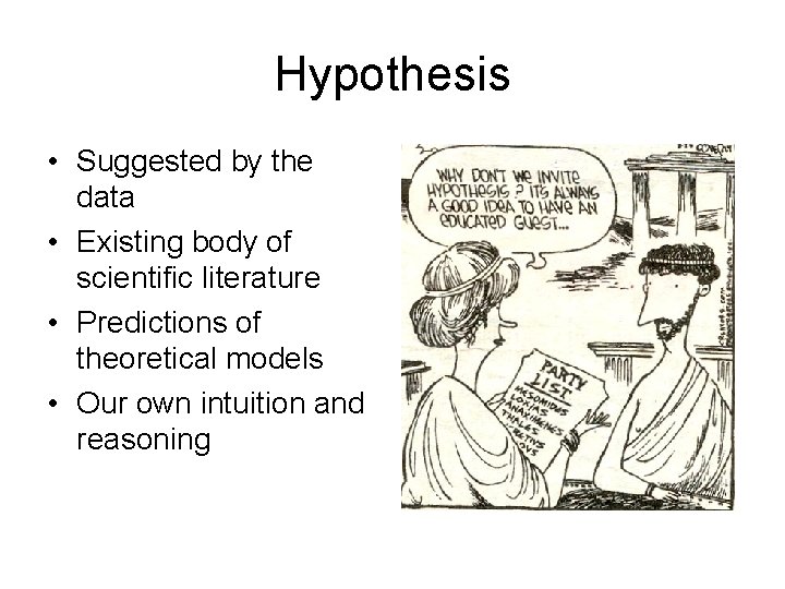 Hypothesis • Suggested by the data • Existing body of scientific literature • Predictions